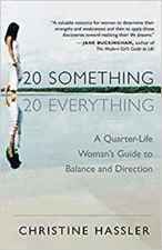 20-Something, 20-Everything: A Quarter-life Woman's Guide to Balance and Direction - Christine Hassler