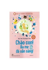 Bác Sĩ Riêng Của Bé Yêu - Chào Con! Ba Mẹ Đã Sẵn Sàng - Bác sĩ Trần Thị Huyên Thảo