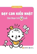 Dạy Con Kiểu Nhật - Giai Đoạn Trẻ 0 Tuổi - Kubota Kisou