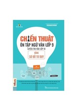 Chiến Thuật Ôn Tập Ngữ Văn Lớp 9 Luyện Thi Vào 10 Bằng Sơ Đồ Tư Duy - Trịnh Văn Quỳnh, Hoàng Thị Khánh, Đặng Thị Lan Hương, Nguyễn Thị Hà
