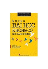 Những Bài Học Không Có Nơi Giảng Đường - Chuẩn Bị Cho Cuộc Sống Hậu Tốt Nghiệp - Jamson Chia