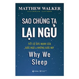 Sao Chúng Ta Lại Ngủ - Matthew Walker PhD