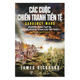 Các Cuộc Chiến Tranh Tiền Tệ (Tái Bản) - James Rickards
