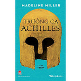 Trường Ca Achilles (Quà Tặng Kèm: 01 Bookmark + 01 Phụ Lục) - Madeline Miller