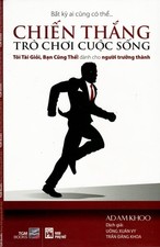 CHIẾN THẮNG TRÒ CHƠI CUỘC SỐNG - ADam Khoo, Uông Xuân Vy, Trần Đăng Khoa