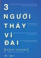 Review sách 3 Người Thầy Vĩ Đại - Câu Chuyện Đặc Biệt Về Cách Sống Theo Những Gì Mình Mong Muốn (Tái Bản 2017) của Thanh